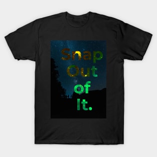 Snap out of it T-Shirt